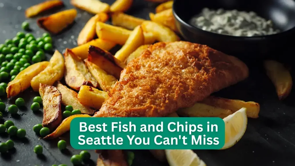 15 Best Fish and Chips in Seattle You Can't Miss